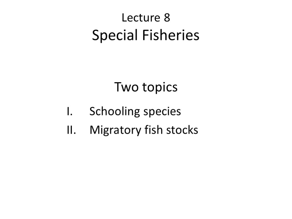 Lecture 8 Special Fisheries Two topics Schooling species Migratory fish stocks